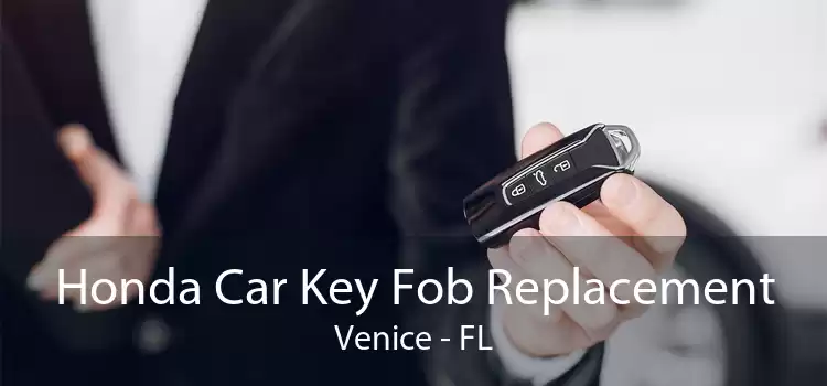 Honda Car Key Fob Replacement Venice - FL