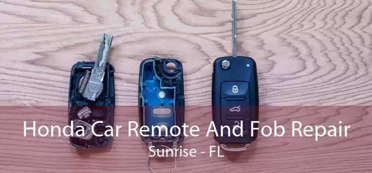 Honda Car Remote And Fob Repair Sunrise - FL