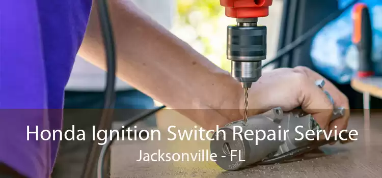 Honda Ignition Switch Repair Service Jacksonville - FL