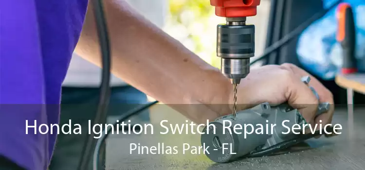 Honda Ignition Switch Repair Service Pinellas Park - FL