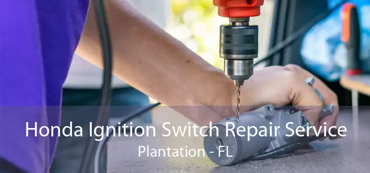 Honda Ignition Switch Repair Service Plantation - FL