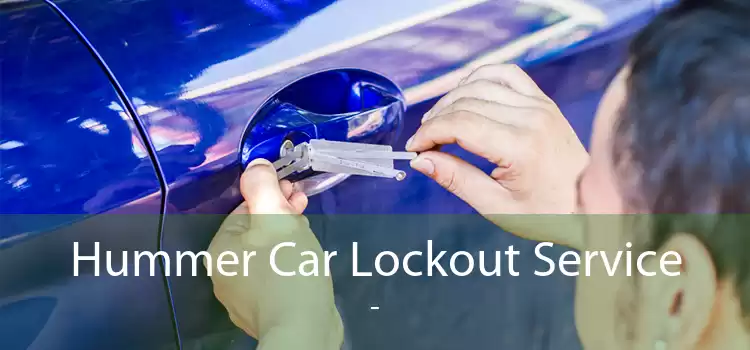 Hummer Car Lockout Service  - 