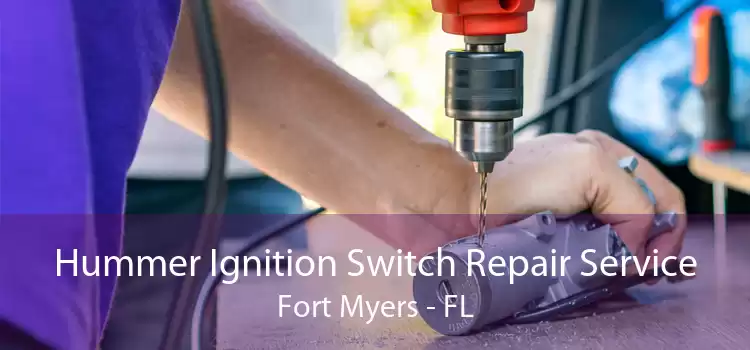 Hummer Ignition Switch Repair Service Fort Myers - FL