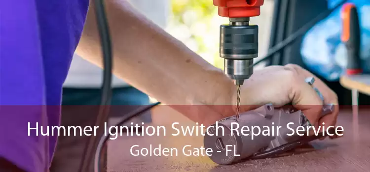 Hummer Ignition Switch Repair Service Golden Gate - FL