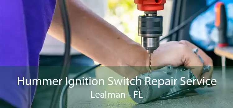 Hummer Ignition Switch Repair Service Lealman - FL