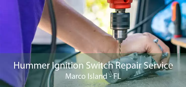 Hummer Ignition Switch Repair Service Marco Island - FL