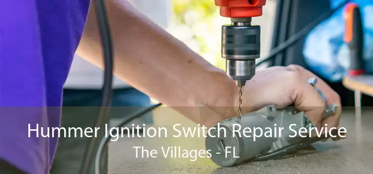 Hummer Ignition Switch Repair Service The Villages - FL