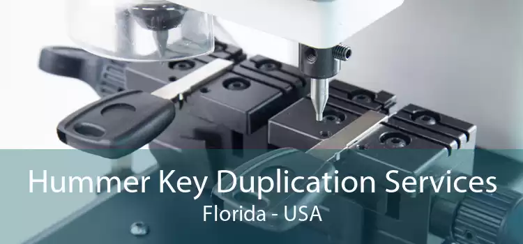 Hummer Key Duplication Services Florida - USA
