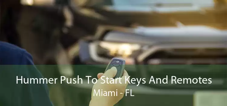 Hummer Push To Start Keys And Remotes Miami - FL