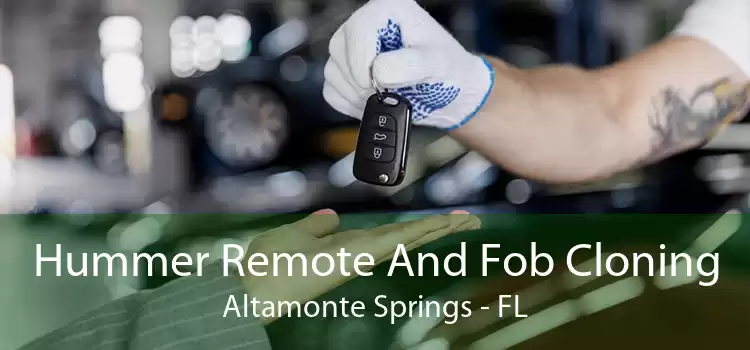 Hummer Remote And Fob Cloning Altamonte Springs - FL