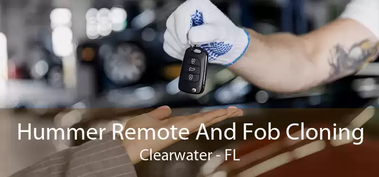 Hummer Remote And Fob Cloning Clearwater - FL