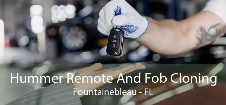 Hummer Remote And Fob Cloning Fountainebleau - FL