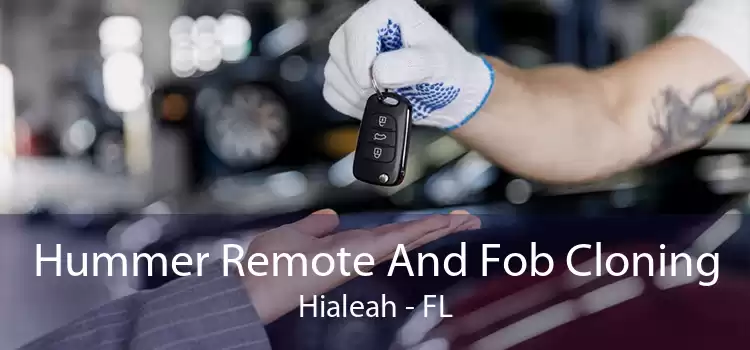 Hummer Remote And Fob Cloning Hialeah - FL