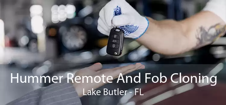 Hummer Remote And Fob Cloning Lake Butler - FL