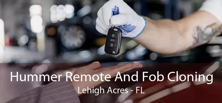 Hummer Remote And Fob Cloning Lehigh Acres - FL