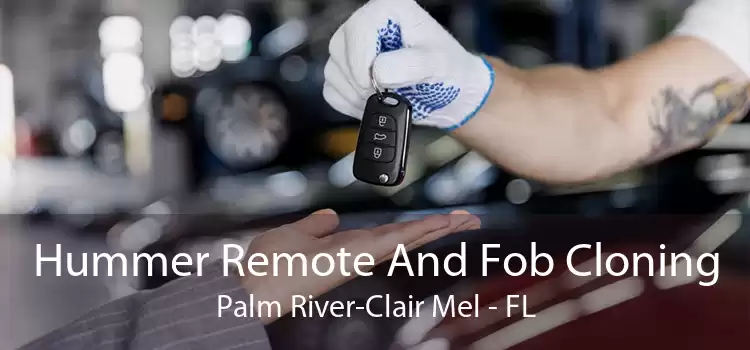 Hummer Remote And Fob Cloning Palm River-Clair Mel - FL