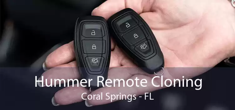 Hummer Remote Cloning Coral Springs - FL
