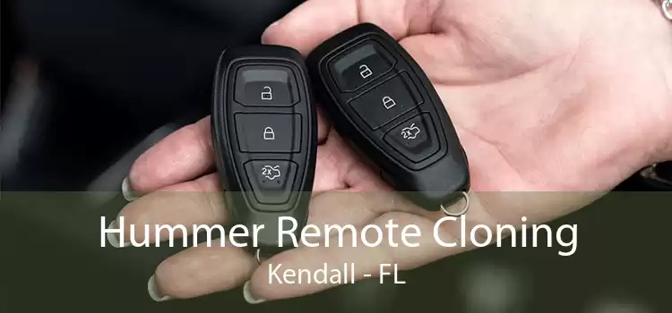 Hummer Remote Cloning Kendall - FL