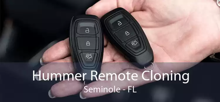 Hummer Remote Cloning Seminole - FL