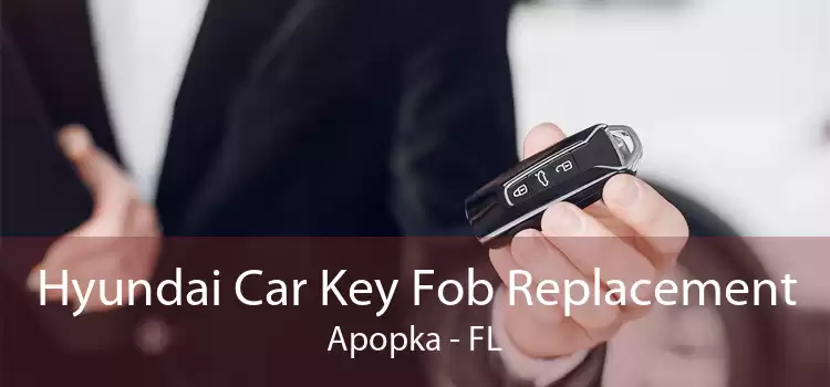Hyundai Car Key Fob Replacement Apopka - FL