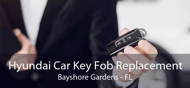 Hyundai Car Key Fob Replacement Bayshore Gardens - FL
