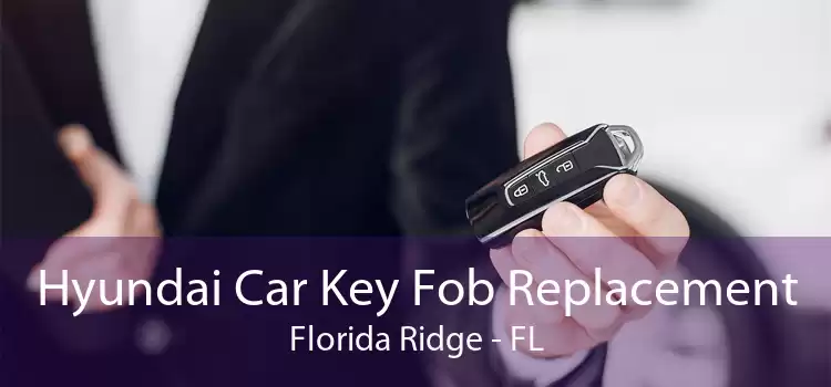 Hyundai Car Key Fob Replacement Florida Ridge - FL