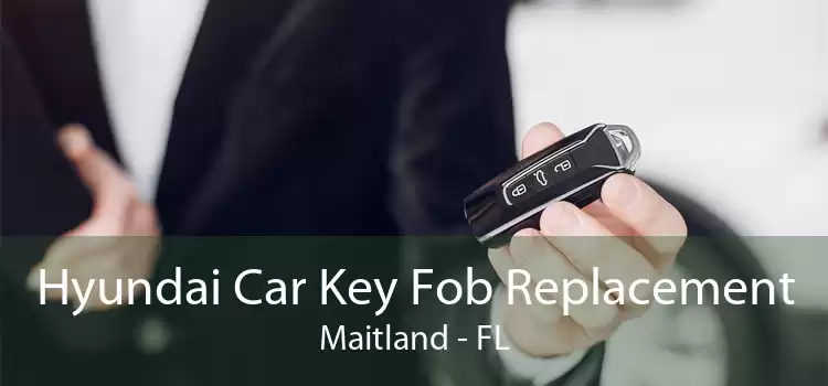 Hyundai Car Key Fob Replacement Maitland - FL