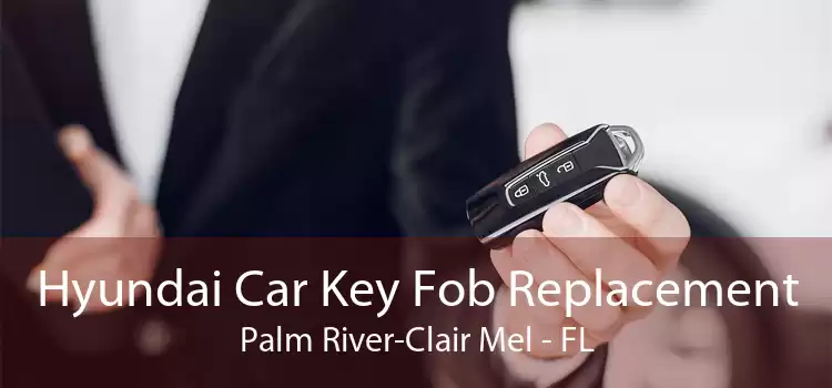 Hyundai Car Key Fob Replacement Palm River-Clair Mel - FL