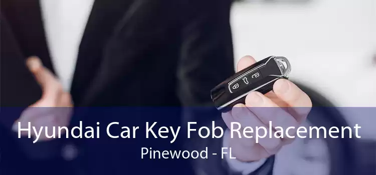 Hyundai Car Key Fob Replacement Pinewood - FL