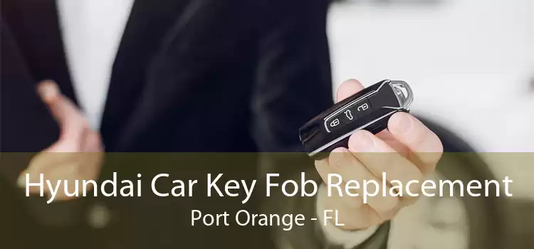 Hyundai Car Key Fob Replacement Port Orange - FL