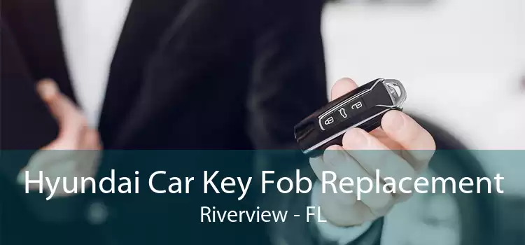 Hyundai Car Key Fob Replacement Riverview - FL