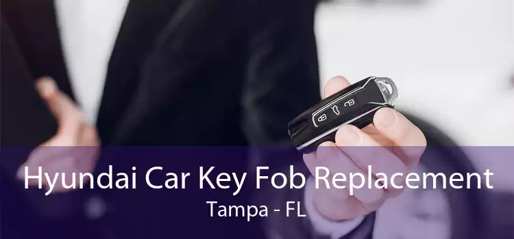 Hyundai Car Key Fob Replacement Tampa - FL