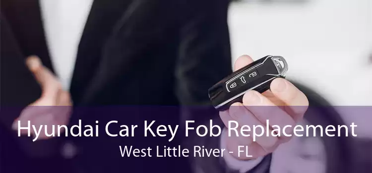 Hyundai Car Key Fob Replacement West Little River - FL