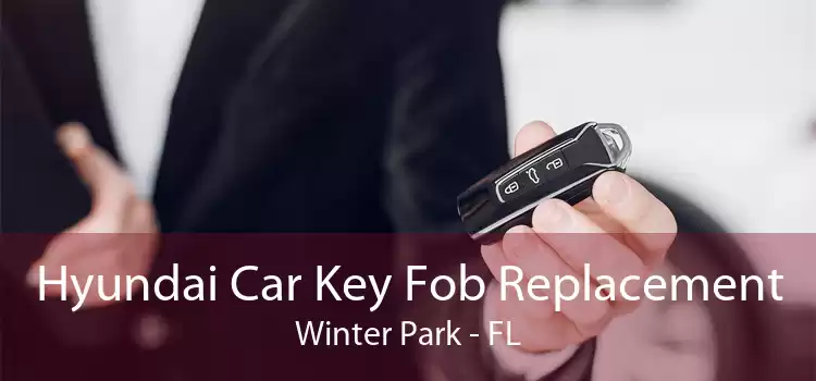 Hyundai Car Key Fob Replacement Winter Park - FL