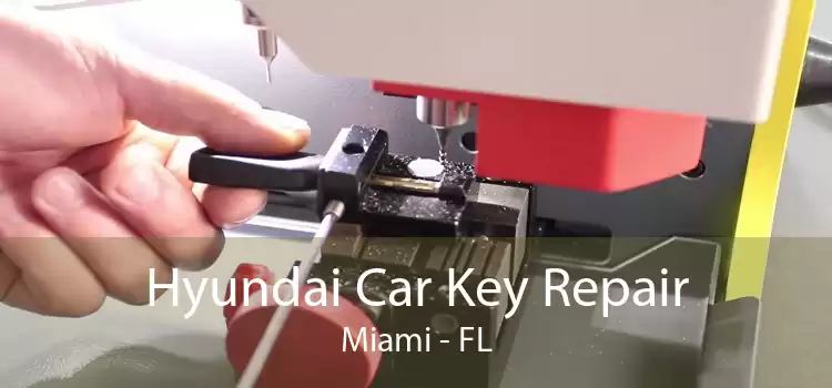 Hyundai Car Key Repair Miami - FL
