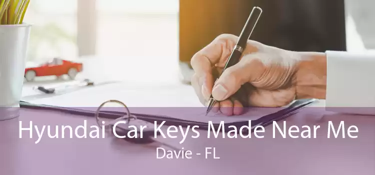 Hyundai Car Keys Made Near Me Davie - FL