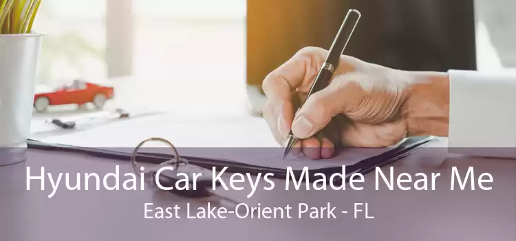 Hyundai Car Keys Made Near Me East Lake-Orient Park - FL