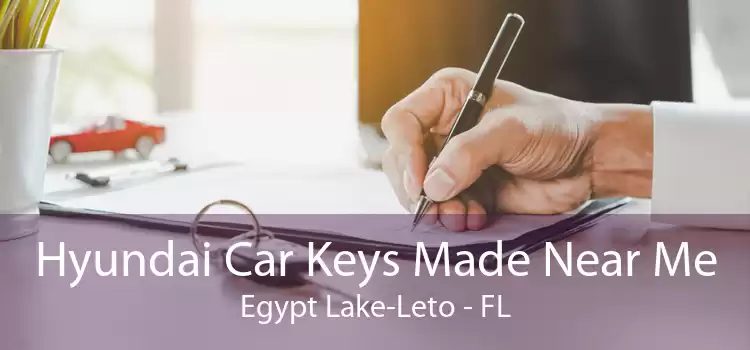 Hyundai Car Keys Made Near Me Egypt Lake-Leto - FL