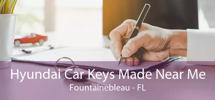 Hyundai Car Keys Made Near Me Fountainebleau - FL