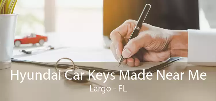 Hyundai Car Keys Made Near Me Largo - FL