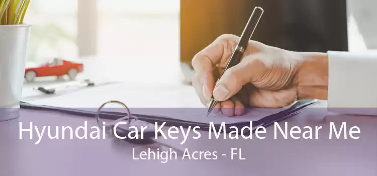Hyundai Car Keys Made Near Me Lehigh Acres - FL