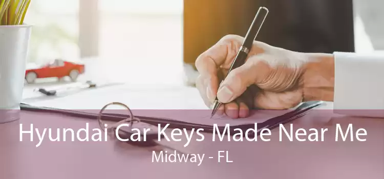 Hyundai Car Keys Made Near Me Midway - FL