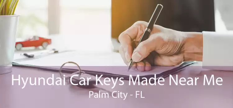 Hyundai Car Keys Made Near Me Palm City - FL