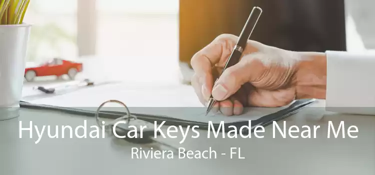 Hyundai Car Keys Made Near Me Riviera Beach - FL