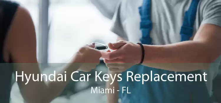 Hyundai Car Keys Replacement Miami - FL