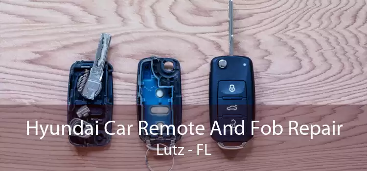 Hyundai Car Remote And Fob Repair Lutz - FL