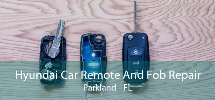 Hyundai Car Remote And Fob Repair Parkland - FL