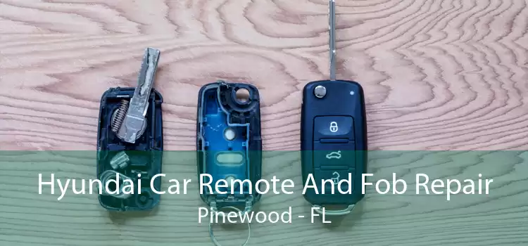 Hyundai Car Remote And Fob Repair Pinewood - FL