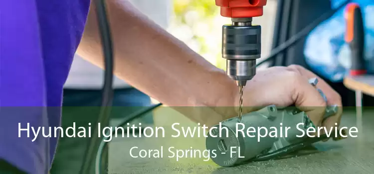 Hyundai Ignition Switch Repair Service Coral Springs - FL