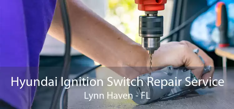 Hyundai Ignition Switch Repair Service Lynn Haven - FL